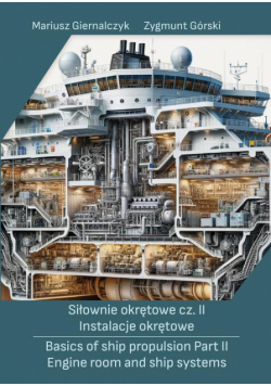 Siłownie okrętowe cz. II Instalacje okrętowe/ Basics of ship propulsion Part II Engine room and ship systems