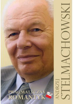 Andrzej Stelmachowski Pragmatyczny romantyk