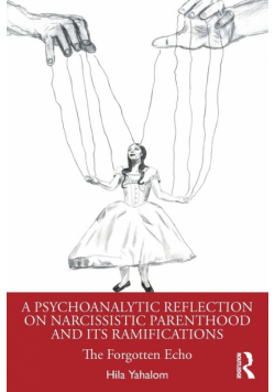A Psychoanalytic Reflection on Narcissistic Parenthood and its Ramifications