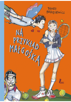 Na przykład Małgośka