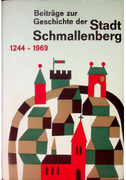 Beiträge zur Geschichte der Stadt Schmallenberg 1244 - 1969