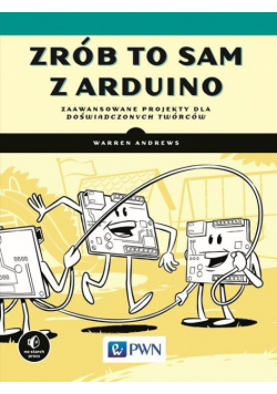 Zrób to sam z Arduino Zaawansowane projekty dla doświadczonych twórców