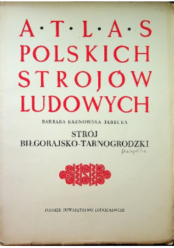 Atlas Polskich Strojów Ludowych Strój Biłgorajsko Tarnogrodzki