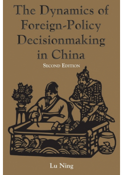 The Dynamics Of Foreign-policy Decisionmaking In China