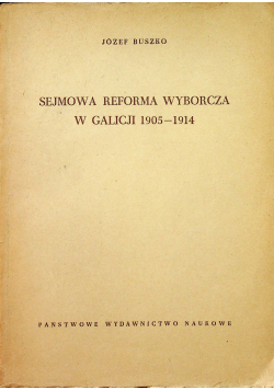 Sejmowa reforma wyborcza w Galicji 1905 - 1914 plus autograf Buszko