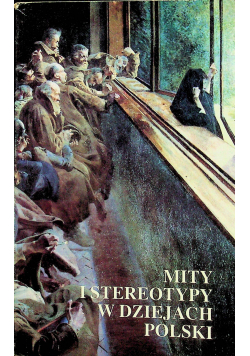 Mity i stereotypy w dziejach polskich