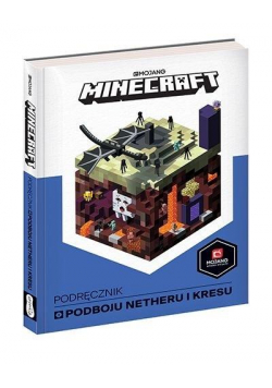 Minecraft. Podręcznik podboju Netheru i Kresu