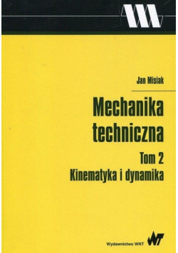 Mechanika techniczna T.2 Kinematyka i dynamika
