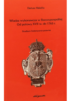 Władza wykonawcza w rzeczpospolitej Od płowy XVII w. do 1763 r.