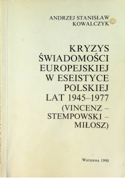 Kryzys świadomości europejskiej w eseistyce polskiej lat 1945 1977 Vincenz Stempowski Miłosz