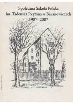 Społeczna Szkoła Polska im Tadeusza Reytana w Baranowiczach 1987 2007