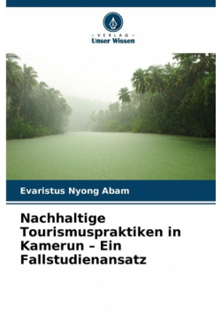 Nachhaltige Tourismuspraktiken in Kamerun - Ein Fallstudienansatz