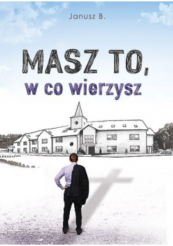 Masz to w co wierzysz