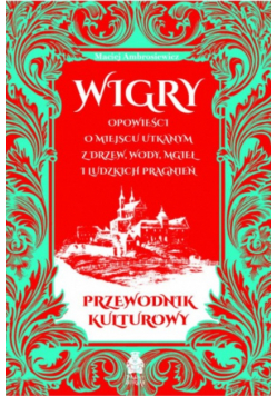 Wigry Opowieści o miejscu utkanym z drzew, wody, mgieł i ludzkich pragnień