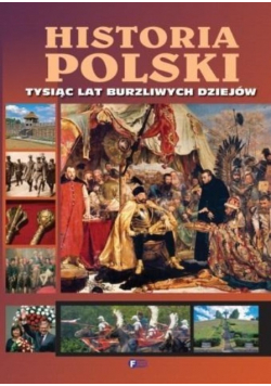 Historia Polski Tysiąc lat burzliwych dziejów