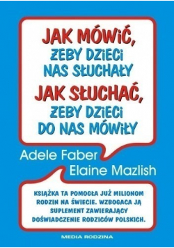 Jak mówić żeby dzieci nas słuchały jak słuchać żeby dzieci do nas mówiły