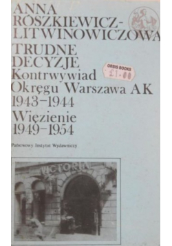 Trudne decyzje. Kontrwywiad Okręgu Warszawa AK 1943 - 1944