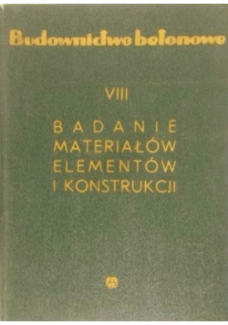 Budownictwo betonowe tom VIII Badanie materiałów elementów i konstrukcji