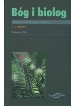 Bóg i biolog Wiara o nauki przyrodnicze