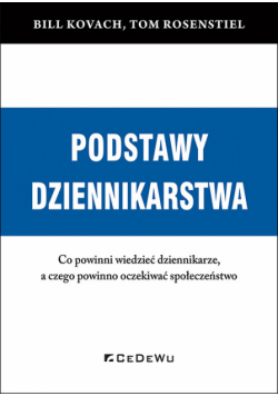 Podstawy dziennikarstwa Co powinni wiedzieć dziennikarze, a czego powinno oczekiwać społeczeństwo