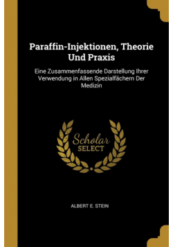 Paraffin-Injektionen, Theorie Und Praxis