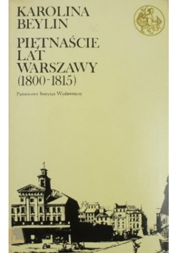 Piętnaście lat Warszawy  1800 1815