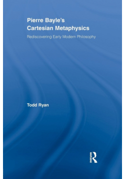 Pierre Bayle's Cartesian Metaphysics