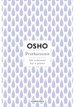 Przebaczenie. Siła wybaczania leży w gniewie