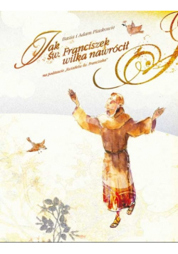 Jak święty Franciszek wilka nawrócił
