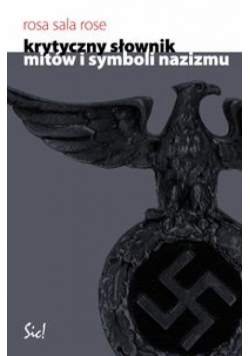 Rose Rosa Sala - Krytyczny słownik mitów i symboli nazizmu
