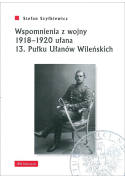 Wspomnienia z wojny 1918-1920 ułana 13. Pułku..