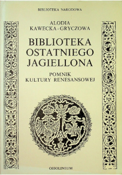 Biblioteka ostatniego Jagiellona pomnik kultury renesansowej