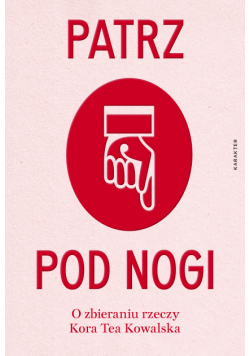 Patrz pod nogi. O zbieraniu rzeczy