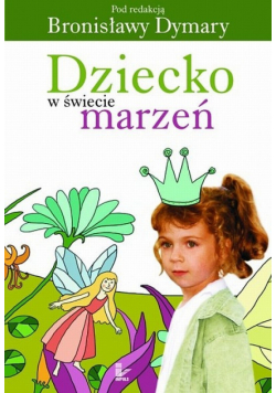 Dymara Bronisława - Dziecko w świecie marzeń