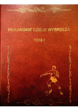 Piłkarskie dzieje wybrzeża Tom I