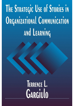 The Strategic Use of Stories in Organizational Communication and Learning