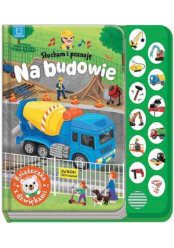 Na budowie. Książeczka z dźwiękami. Słucham i poznaję