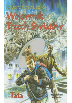 Kościuszko Robert - Wojownik Trzech Światów część 3: Tata