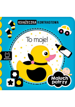 Maluch patrzy. To moje! Książeczka kontrastowa