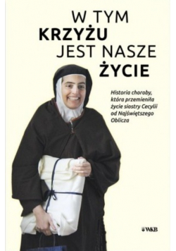 W tym krzyżu jest nasze życie