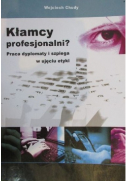 Kłamcy profesjonalni  Praca dyplomaty i szpiega w ujęciu etyki
