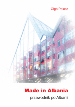 Made in Albania. Przewodnik po Albanii