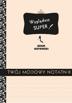 Wyglądasz super Twój modowy notatnik