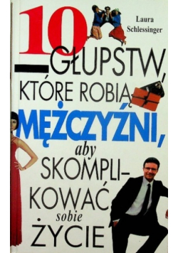 10 głupstw które robią mężczyźni aby skomplikować sobie życie