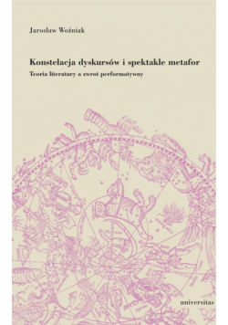 Konstelacja dyskursów i spektakle metafor. Teoria literatury a zwrot performatywny