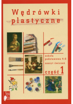 Wędrówki plastyczne 4-6 Zeszyt ćwiczeń Część 1