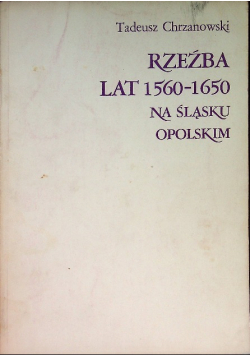 Rzeźba lat 1560 - 1650 na Śląsku Opolskim
