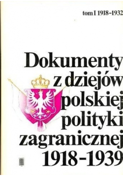 Dokumenty z dziejów Polskiej polityki zagranicznej 1918 1939 tom I
