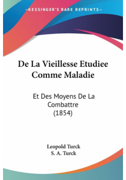 De La Vieillesse Etudiee Comme Maladie