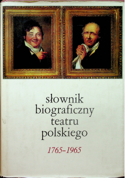 Słownik biograficzny teatru polskiego 1765 - 1965